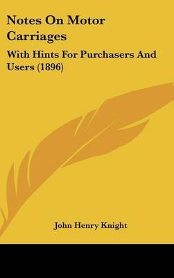 Notes on Motor Carriages: With Hints for Purchasers and Users (1896) by John Henry Knight image