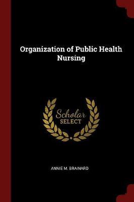 Organization of Public Health Nursing by Annie M Brainard image