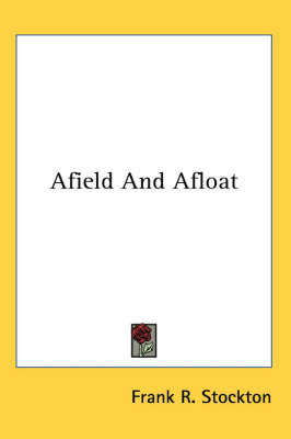 Afield And Afloat on Paperback by Frank .R.Stockton