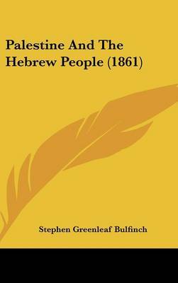 Palestine And The Hebrew People (1861) by Stephen Greenleaf Bulfinch image