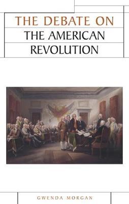 The Debate on the American Revolution by Gwenda Morgan image