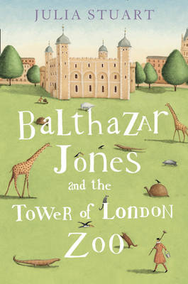 Balthazar Jones and the Tower of London Zoo by Julia Stuart image