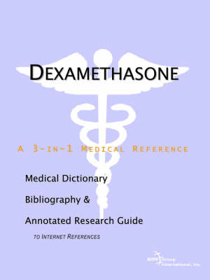 Dexamethasone - A Medical Dictionary, Bibliography, and Annotated Research Guide to Internet References by ICON Health Publications image