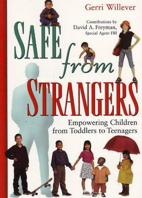 Safe from Strangers: Empowering Children from Toddlers to Teenagers by Gerri Willever image
