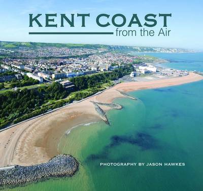 Kent Coast from the Air on Hardback by Jason Hawkes