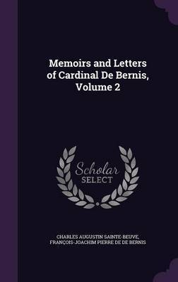 Memoirs and Letters of Cardinal de Bernis, Volume 2 by Charles Augustin Sainte-Beuve image