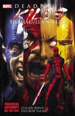 Deadpool Kills The Marvel Universe by Cullen Bunn