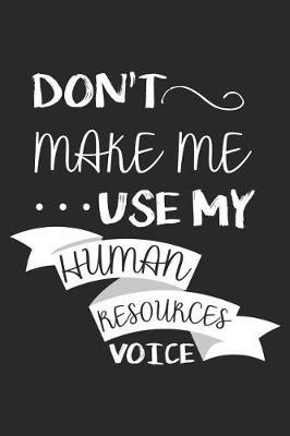 Don't Make Me Use My Human Resources Voice by Creative Juices Publishing image