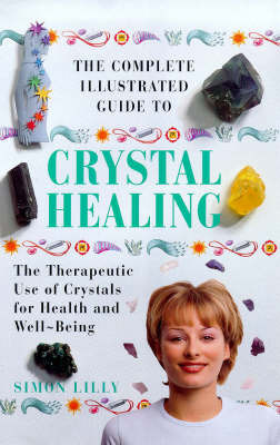 The Complete Illustrated Guide to Crystal Healing by Simon Lilly image