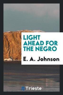 Light Ahead for the Negro by E A Johnson image