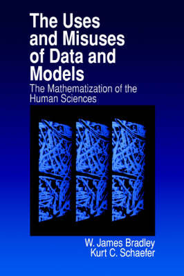 The Uses and Misuses of Data and Models by W. James Bradley