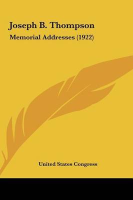 Joseph B. Thompson: Memorial Addresses (1922) by States Congress United States Congress image