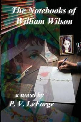 The Notebooks of William Wilson on Paperback by P.V. LeForge