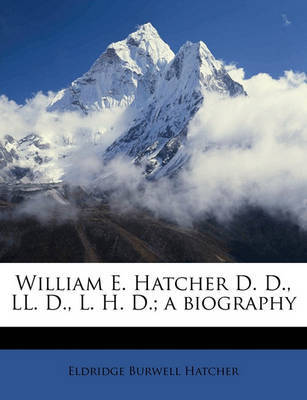 William E. Hatcher D. D., LL. D., L. H. D.; A Biography on Paperback by Eldridge Burwell Hatcher