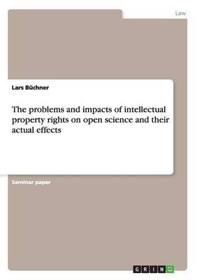 The Problems and Impacts of Intellectual Property Rights on Open Science and Their Actual Effects by Lars Buchner image