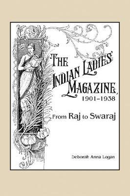 The Indian Ladies' Magazine, 1901–1938 on Hardback by Deborah Anna Logan