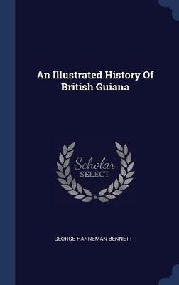 An Illustrated History of British Guiana by George Hanneman Bennett image