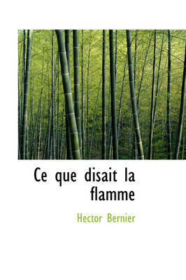 Ce Que Disait La Flamme by Hector Bernier image