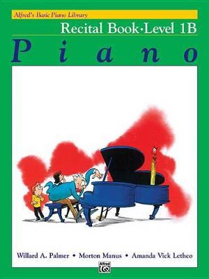 Alfred's Basic Piano Library Recital 1B by Willard A Palmer