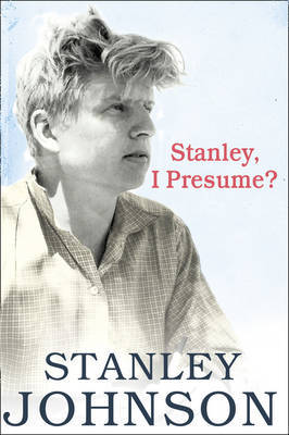 Stanley I Presume? by Stanley Johnson image