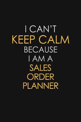 I Can't Keep Calm Because I Am A Sales Order Planner by Blue Stone Publishers image