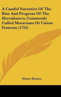 A Candid Narrative of the Rise and Progress of the Herrnhuters, Commonly Called Moravians or Unitas Fratrum (1753) on Hardback by Henry Rimius