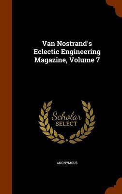Van Nostrand's Eclectic Engineering Magazine, Volume 7 by * Anonymous image