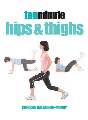 Ten Minute Hips and Thighs by Chrissie Gallagher-Mundy image