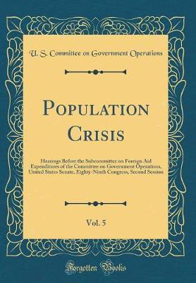 Population Crisis, Vol. 5 by U S Committee on Governmen Operations image