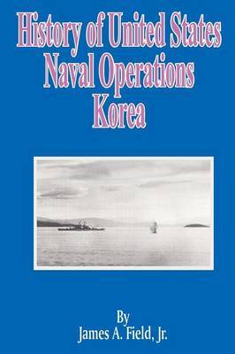 History of United States Naval Operations: Korea by James A Field, Jr image
