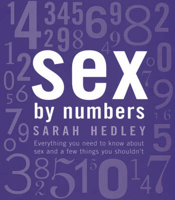 Sex by Numbers: Everything You Should Know About Sex and a Few Things You Shouldn't by Sarah Hedley image