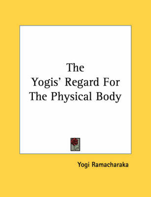 The Yogis' Regard for the Physical Body on Paperback by Yogi Ramacharaka