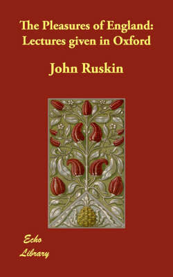 The Pleasures of England: Lectures Given in Oxford by John Ruskin image