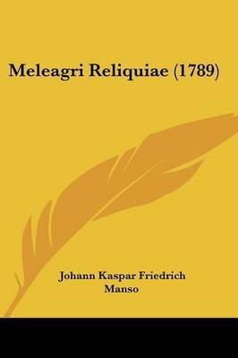 Meleagri Reliquiae (1789) on Paperback by Johann Kaspar Friedrich Manso