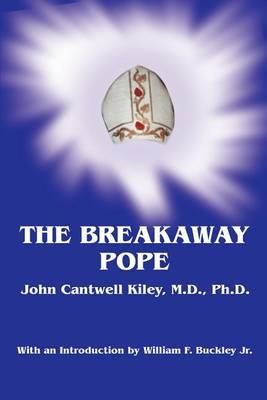 The Breakaway Pope by John Cantwell Kiley Ph.D. M.D. image