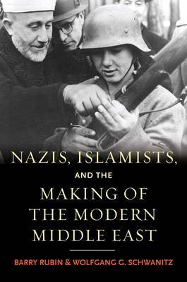 Nazis, Islamists, and the Making of the Modern Middle East by Barry Rubin image