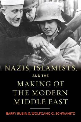 Nazis, Islamists, and the Making of the Modern Middle East image