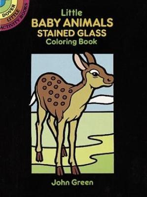 Little Baby Animals Stained Glass Colouring Book by John Green