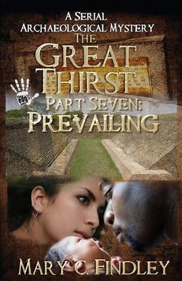 The Great Thirst Part Seven: Prevailing: A Serial Archaeological Mystery by Mary C Findley image