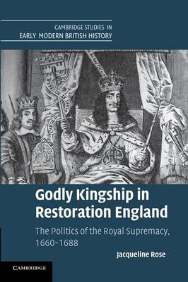 Godly Kingship in Restoration England by Jacqueline Rose image