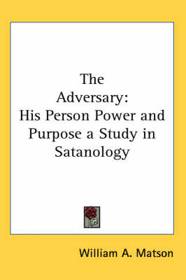 The Adversary: His Person Power and Purpose a Study in Satanology by William A Matson image