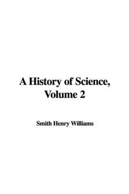 A History of Science, Volume 2 by Smith Henry Williams image