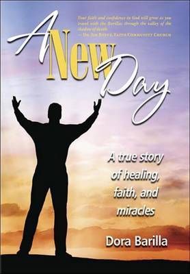 A New Day: A True Story of Faith, Healing, and Miracles by Dora Barilla image