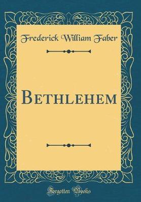 Bethlehem (Classic Reprint) by Frederick William Faber image