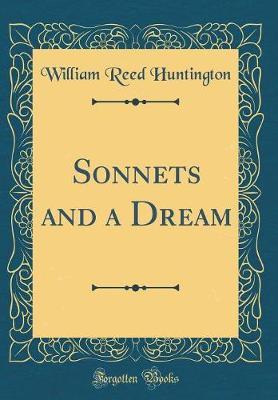 Sonnets and a Dream (Classic Reprint) by William Reed Huntington image
