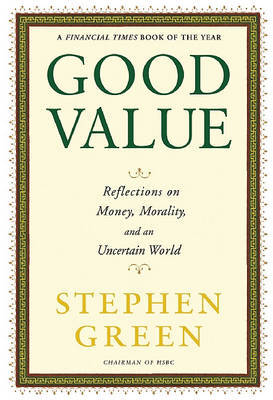 Good Value: Reflections on Money, Morality, and an Uncertain World on Hardback by Stephen Green