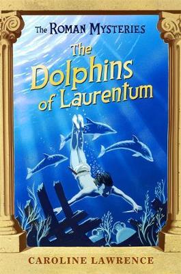 The Dolphins of Laurentum (Roman Mysteries #5) by Caroline Lawrence image