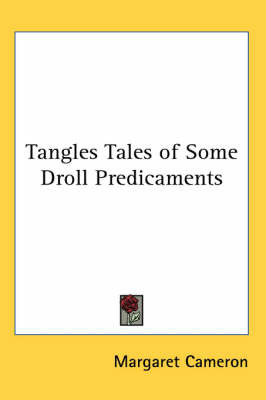 Tangles Tales of Some Droll Predicaments on Paperback by Margaret Cameron