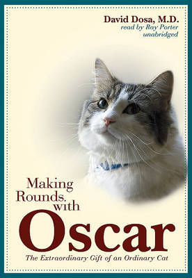 Making Rounds with Oscar: The Extraordinary Gift of an Ordinary Cat by David Dosa image