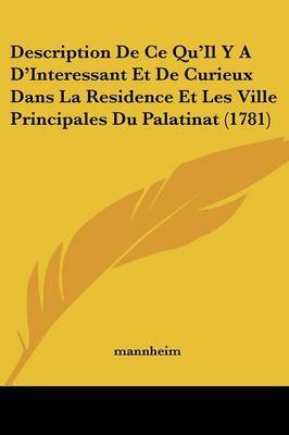 Description De Ce Qu'Il Y A D'Interessant Et De Curieux Dans La Residence Et Les Ville Principales Du Palatinat (1781) image